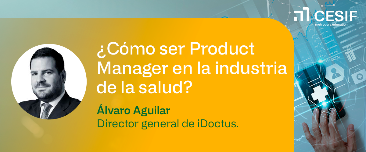 Masterclass CESIF: Álvaro Aguilar, ser Product Manager en la industria de la salud